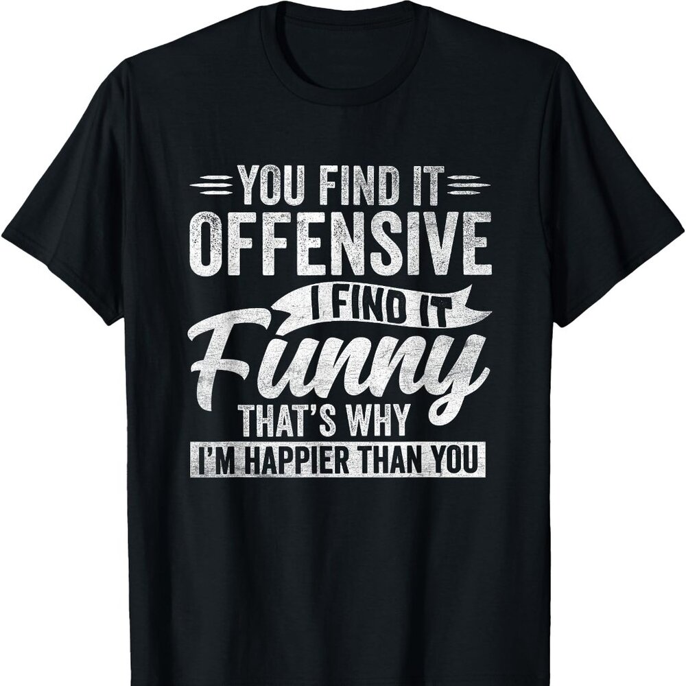 Funny Adult Humor Sarcastic Offensive Happy Feeling Quote T-Shirt